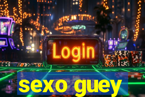 sexo guey